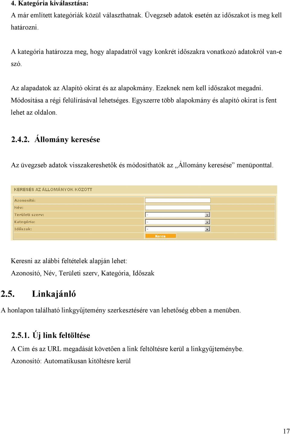 Módosítása a régi felülírásával lehetséges. Egyszerre több alapokmány és alapító okirat is fent lehet az oldalon. 2.