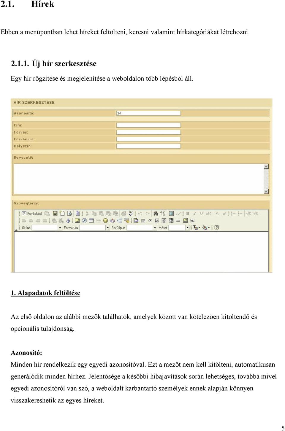 Azonosító: Minden hír rendelkezik egy egyedi azonosítóval. Ezt a mezőt nem kell kitölteni, automatikusan generálódik minden hírhez.