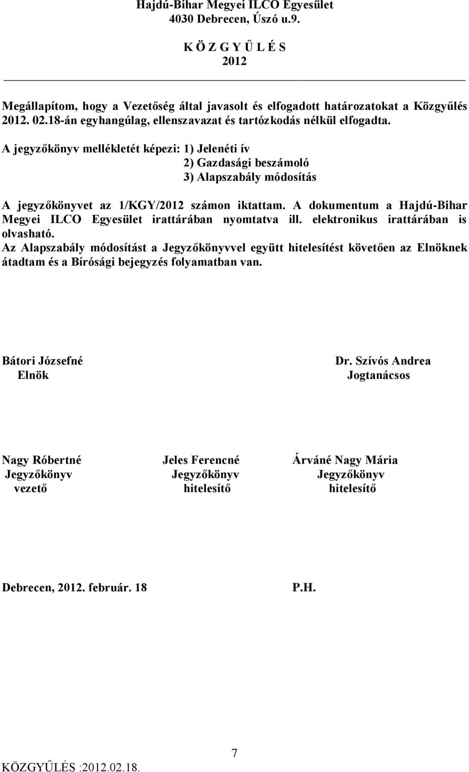 A dokumentum a Hajdú-Bihar Megyei ILCO Egyesület irattárában nyomtatva ill. elektronikus irattárában is olvasható.