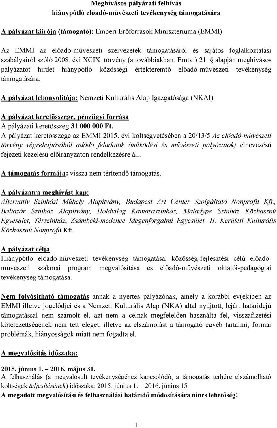 alapján meghívásos pályázatot hirdet hiánypótló közösségi értékteremtő előadó-művészeti tevékenység támogatására.