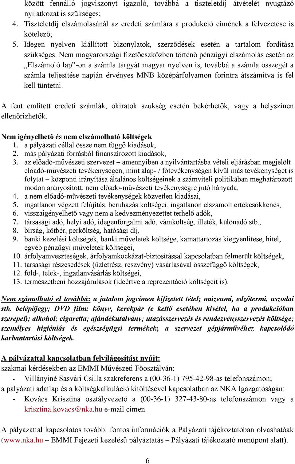 Nem magyarországi fizetőeszközben történő pénzügyi elszámolás esetén az Elszámoló lap -on a számla tárgyát magyar nyelven is, továbbá a számla összegét a számla teljesítése napján érvényes MNB