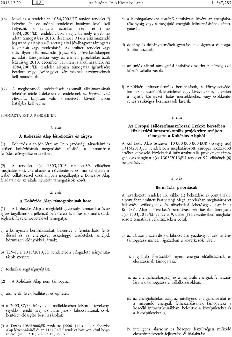 december 31-én alkalmazandó jogszabály alapján a Bizottság által jóváhagyott támogatás folytatását vagy módosítását.