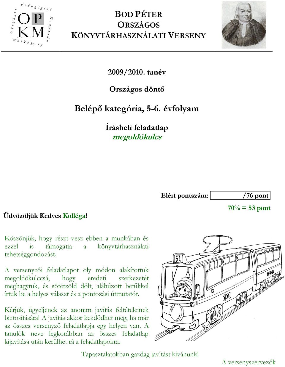 A versenyzıi feladatlapot oly módon alakítottuk megoldókulccsá, hogy eredeti szerkezetét meghagytuk, és sötétzöld dılt, aláhúzott betőkkel írtuk be a helyes választ és a pontozási útmutatót.