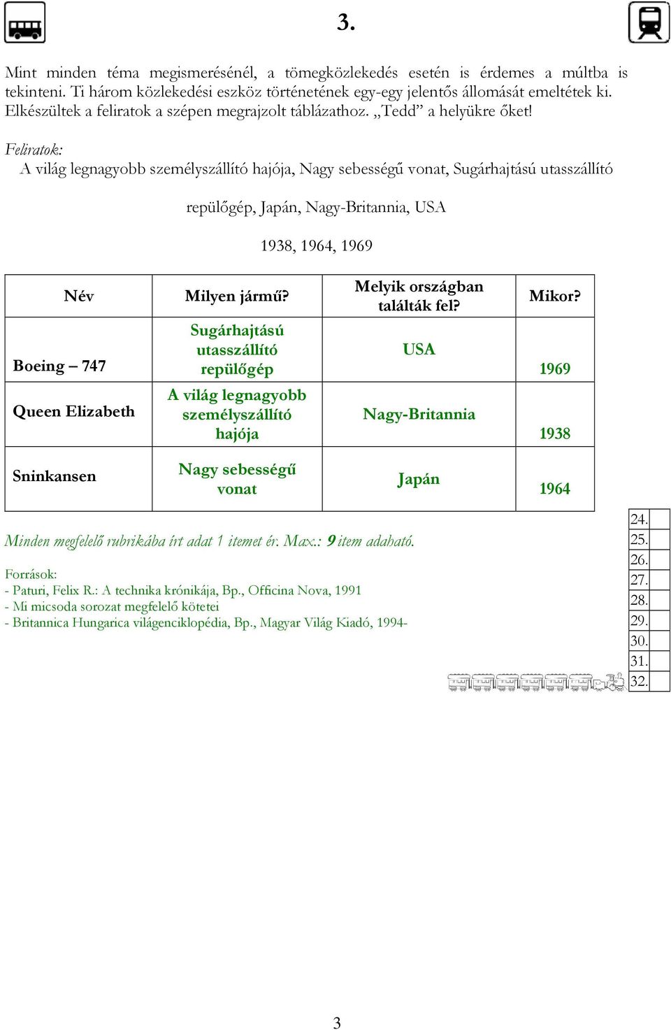 repülıgép, Japán, Nagy-Britannia, USA 1938, 1964, 1969 Név Boeing 747 Queen Elizabeth Milyen jármő?