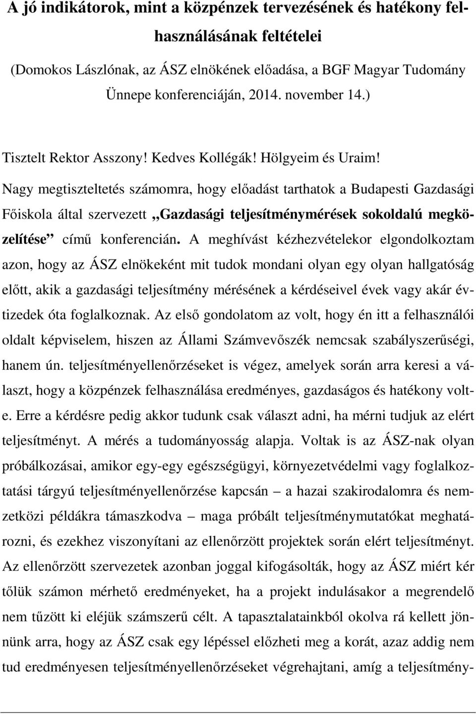 Nagy megtiszteltetés számomra, hogy előadást tarthatok a Budapesti Gazdasági Főiskola által szervezett Gazdasági teljesítménymérések sokoldalú megközelítése című konferencián.