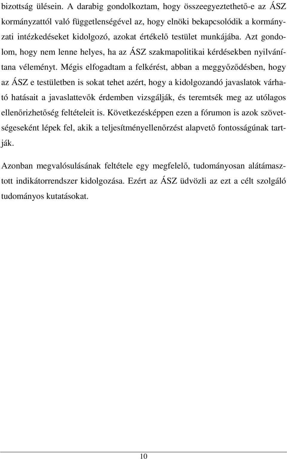 Azt gondolom, hogy nem lenne helyes, ha az ÁSZ szakmapolitikai kérdésekben nyilvánítana véleményt.