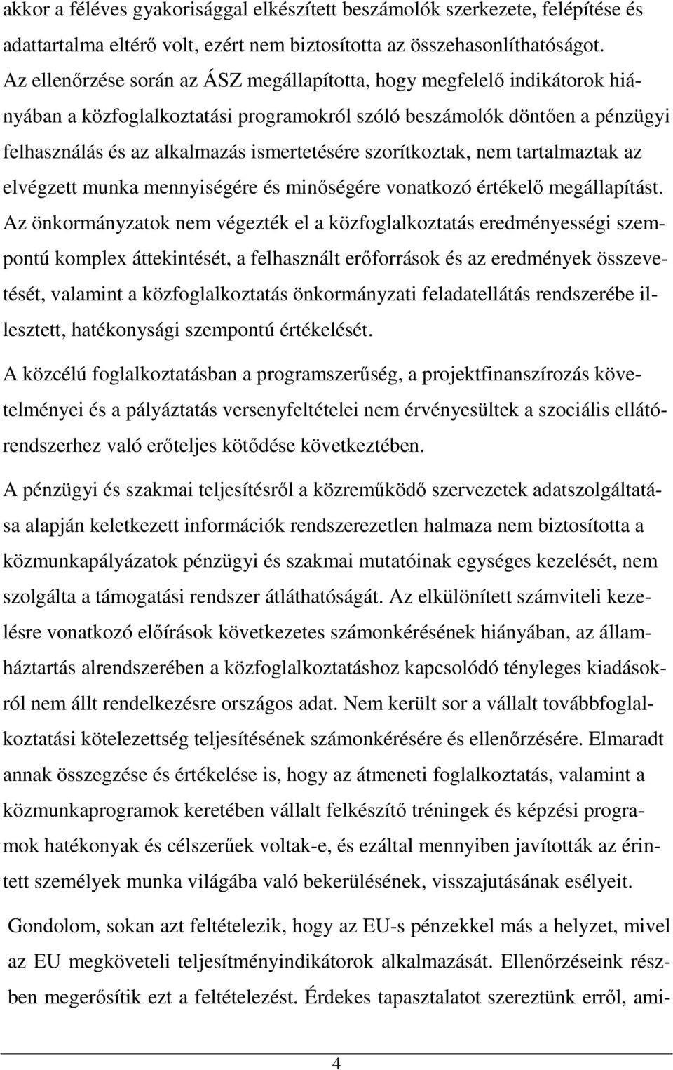 szorítkoztak, nem tartalmaztak az elvégzett munka mennyiségére és minőségére vonatkozó értékelő megállapítást.