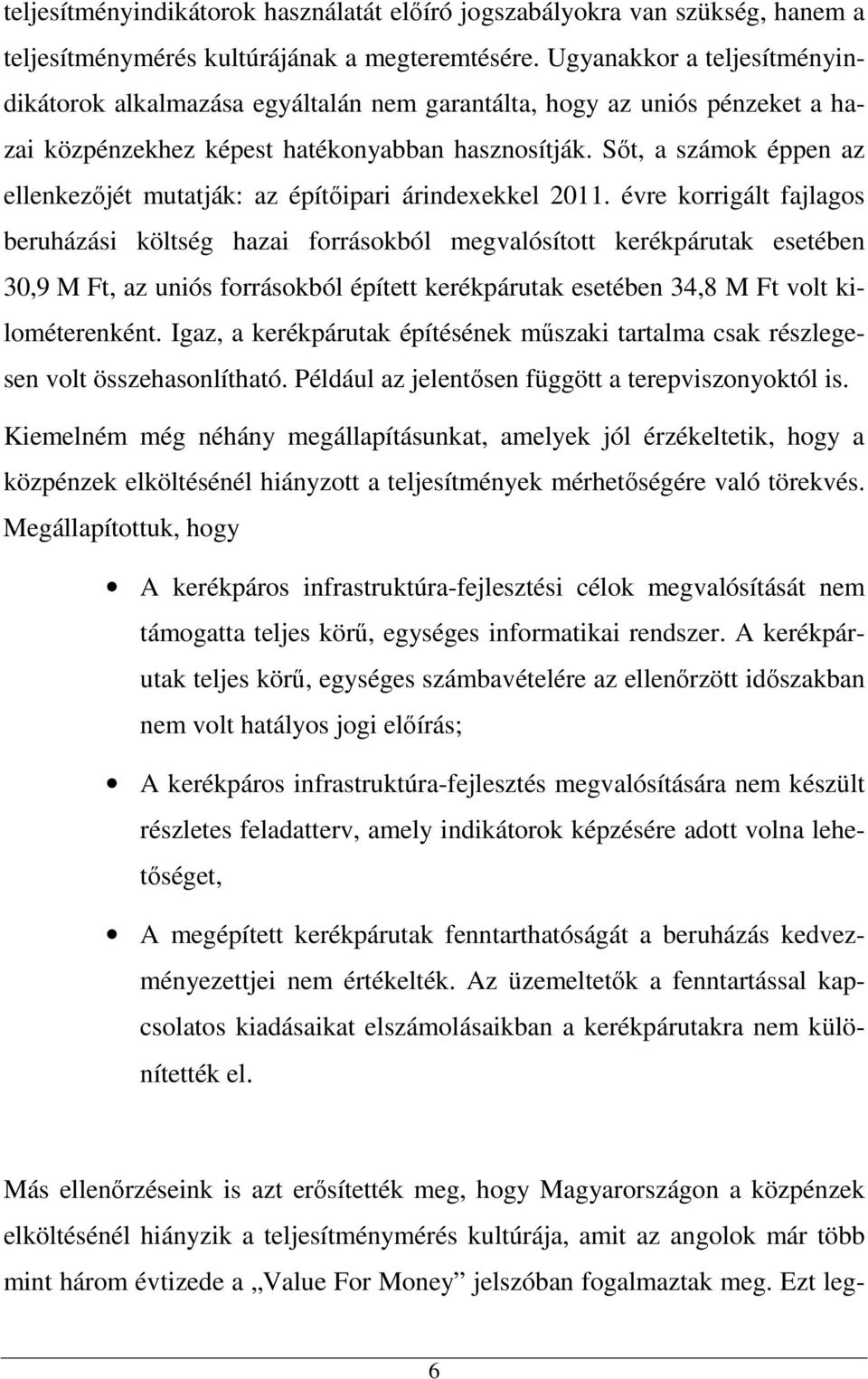 Sőt, a számok éppen az ellenkezőjét mutatják: az építőipari árindexekkel 2011.