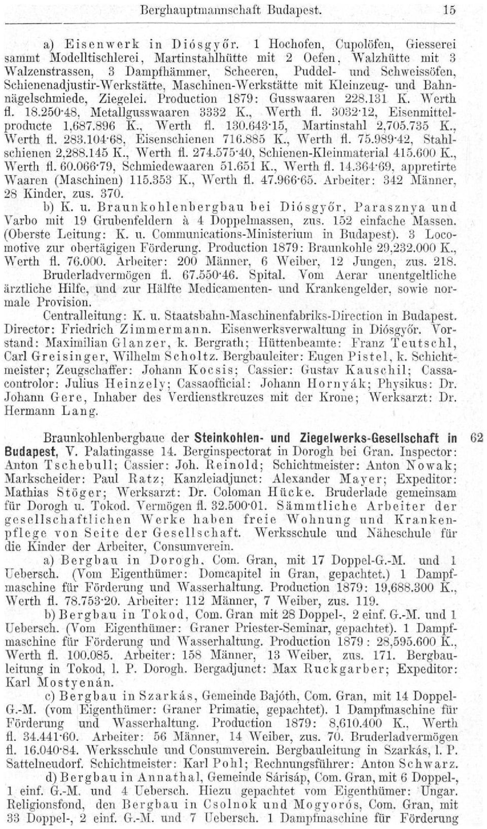 Maschinen-Werkstätte mit Kleinzeug- und Bahnnägelschmiede, Ziegelei. Production 1879: Gusswaaren 228.131 K. Werth fl. 18.250-48, Metallgusswaaren 3332 K., Werth fl. 3032-12, Eisenmittelproducte 1,687.