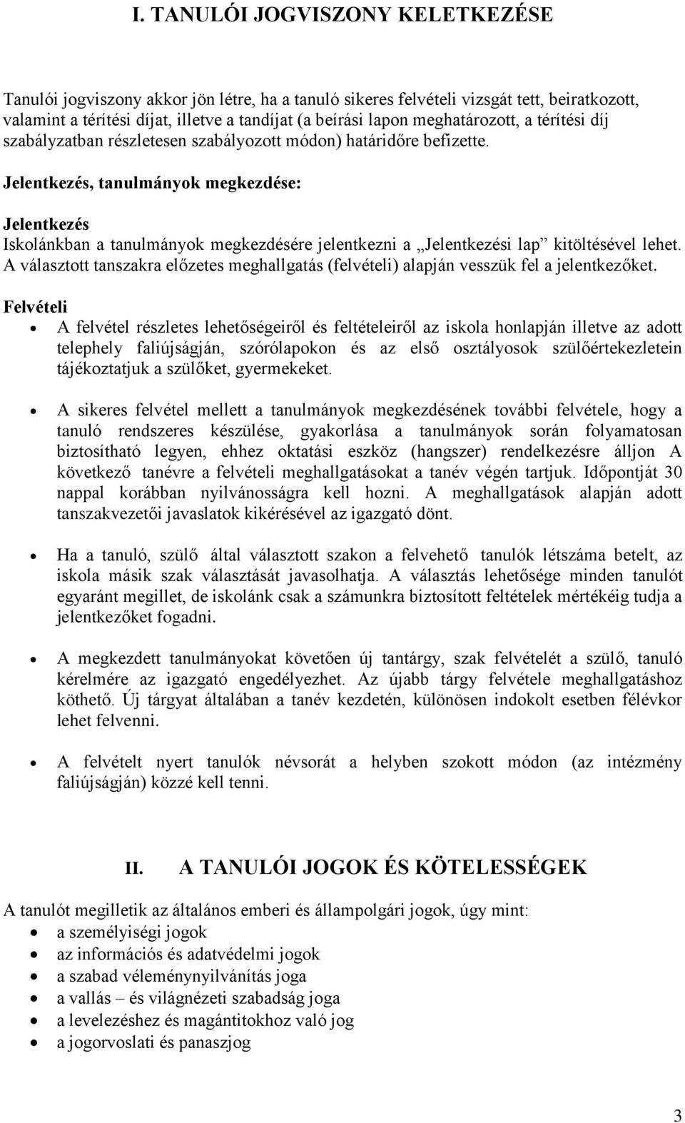 Jelentkezés, tanulmányok megkezdése: Jelentkezés Iskolánkban a tanulmányok megkezdésére jelentkezni a Jelentkezési lap kitöltésével lehet.
