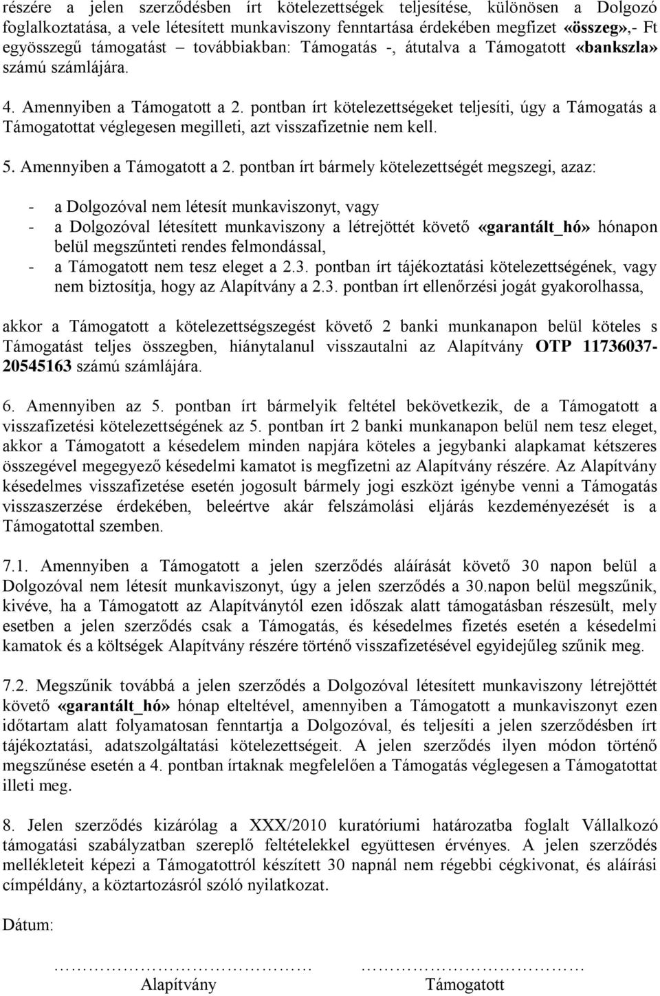 pontban írt kötelezettségeket teljesíti, úgy a Támogatás a Támogatottat véglegesen megilleti, azt visszafizetnie nem kell. 5. Amennyiben a Támogatott a 2.