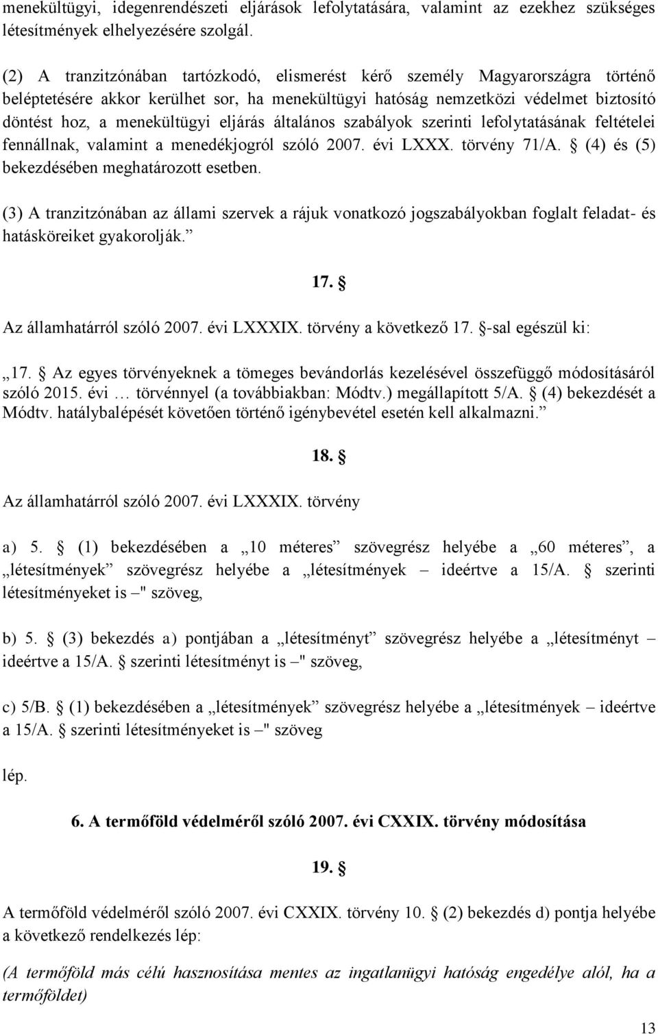 eljárás általános szabályok szerinti lefolytatásának feltételei fennállnak, valamint a menedékjogról szóló 2007. évi LXXX. törvény 71/A. (4) és (5) bekezdésében meghatározott esetben.
