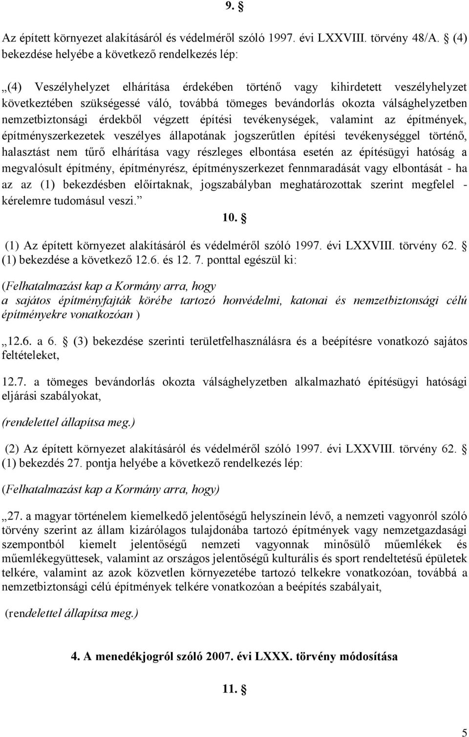 válsághelyzetben nemzetbiztonsági érdekből végzett építési tevékenységek, valamint az építmények, építményszerkezetek veszélyes állapotának jogszerűtlen építési tevékenységgel történő, halasztást nem