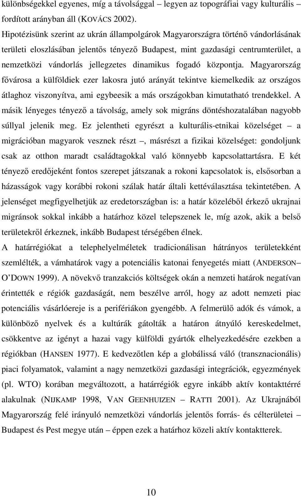 dinamikus fogadó központja. Magyarország fıvárosa a külföldiek ezer lakosra jutó arányát tekintve kiemelkedik az országos átlaghoz viszonyítva, ami egybeesik a más országokban kimutatható trendekkel.
