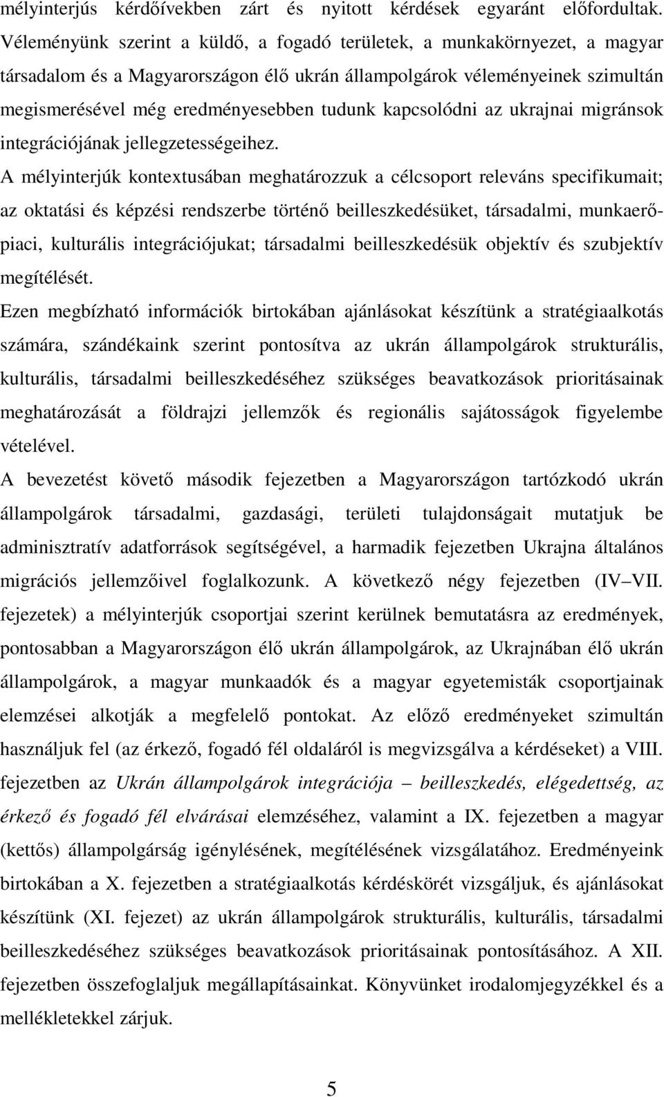 kapcsolódni az ukrajnai migránsok integrációjának jellegzetességeihez.