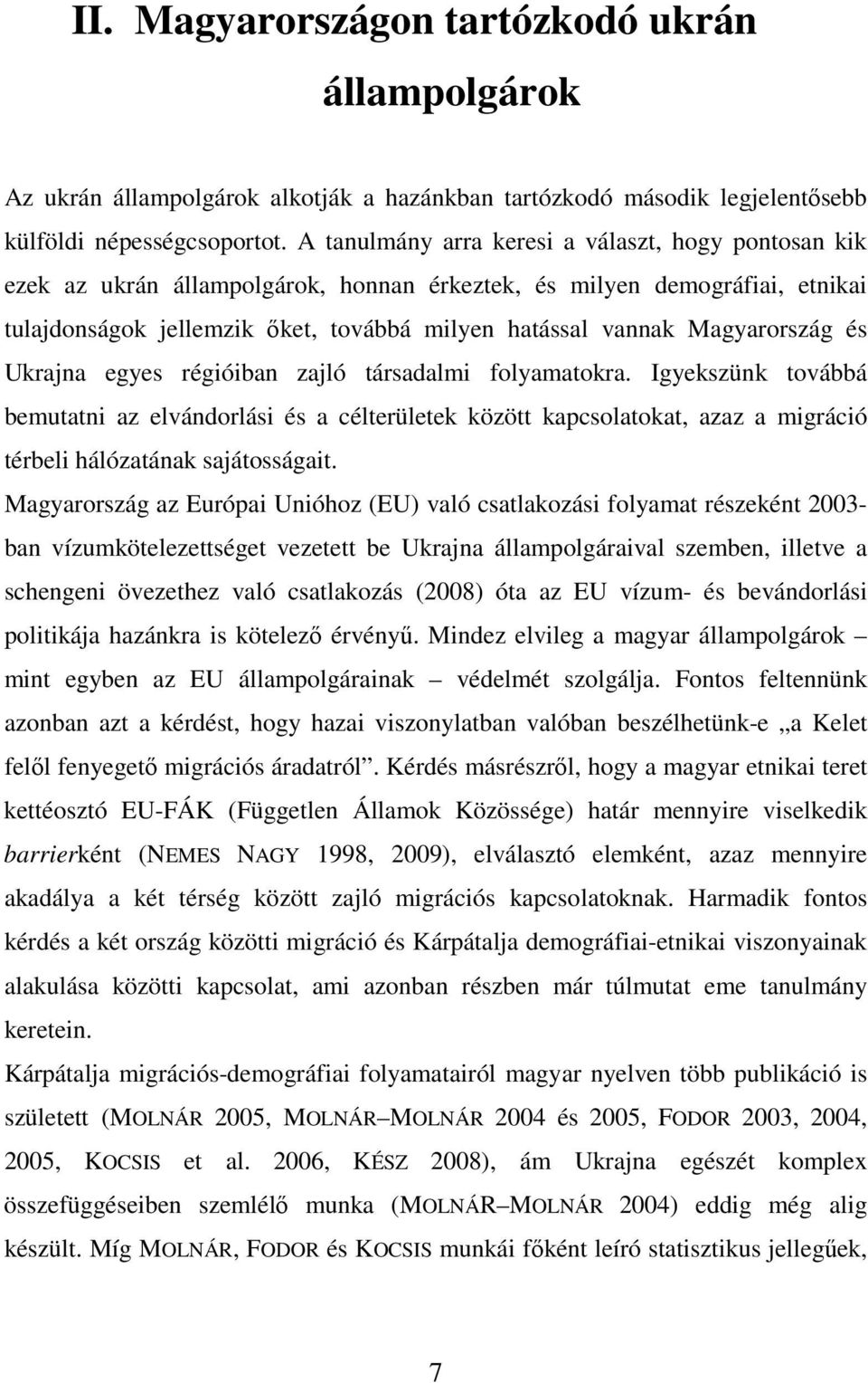Magyarország és Ukrajna egyes régióiban zajló társadalmi folyamatokra.