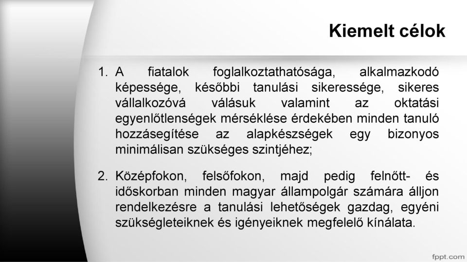 valamint az oktatási egyenlőtlenségek mérséklése érdekében minden tanuló hozzásegítése az alapkészségek egy bizonyos