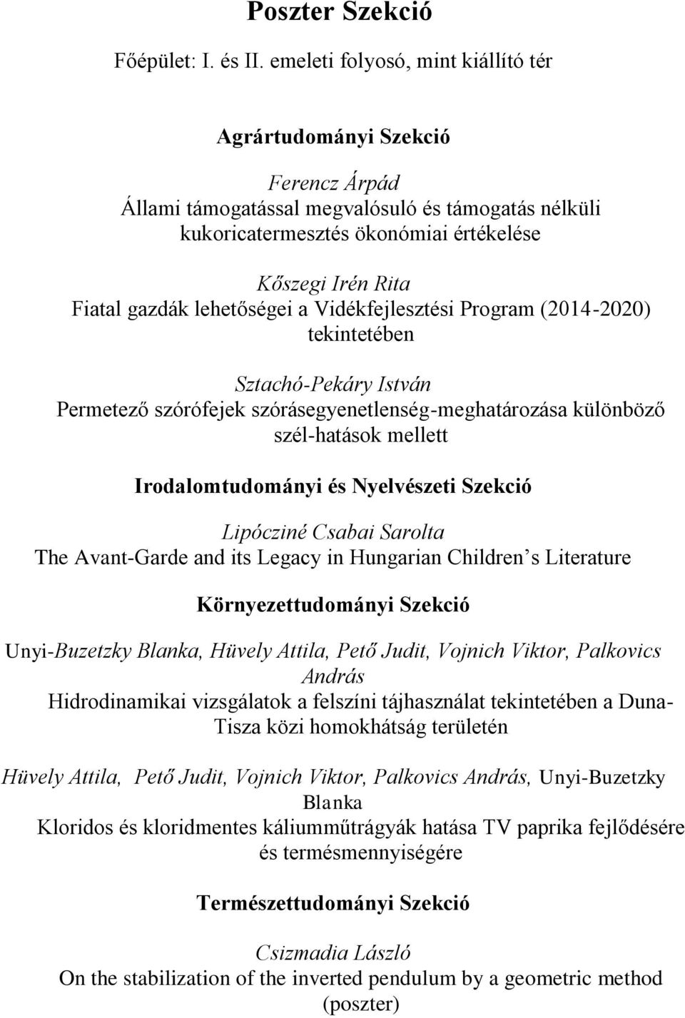 lehetőségei a Vidékfejlesztési Program (2014-2020) tekintetében Sztachó-Pekáry István Permetező szórófejek szórásegyenetlenség-meghatározása különböző szél-hatások mellett Irodalomtudományi és