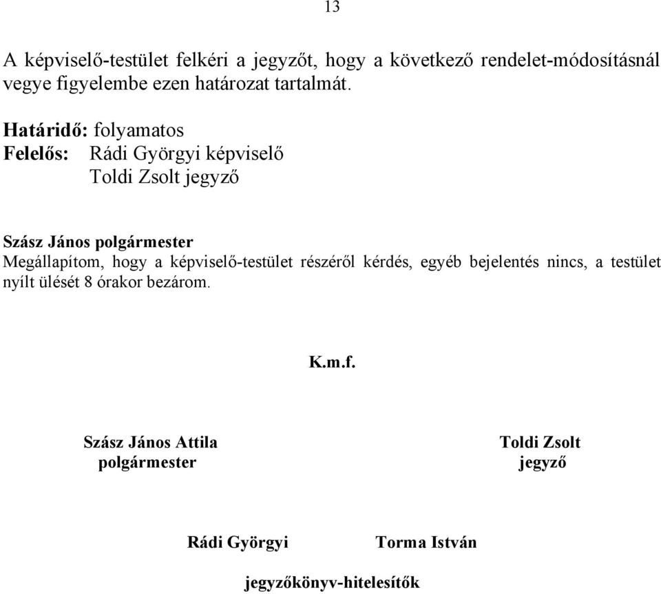 Határidő: folyamatos Felelős: Rádi Györgyi képviselő Megállapítom, hogy a képviselő-testület részéről