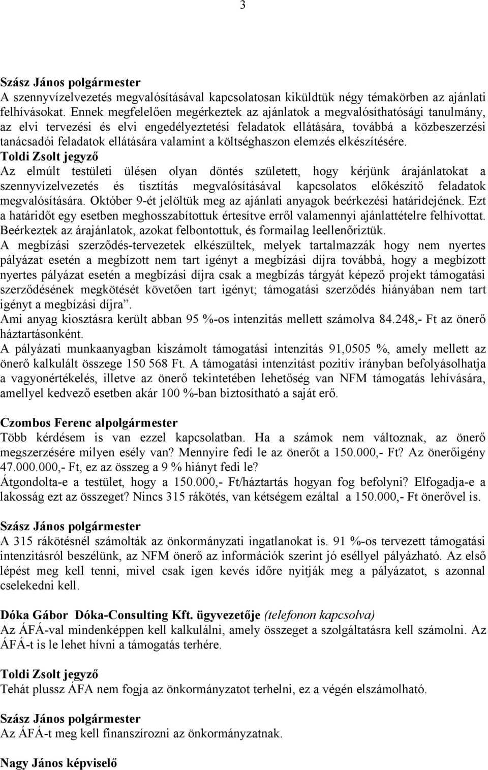 valamint a költséghaszon elemzés elkészítésére.