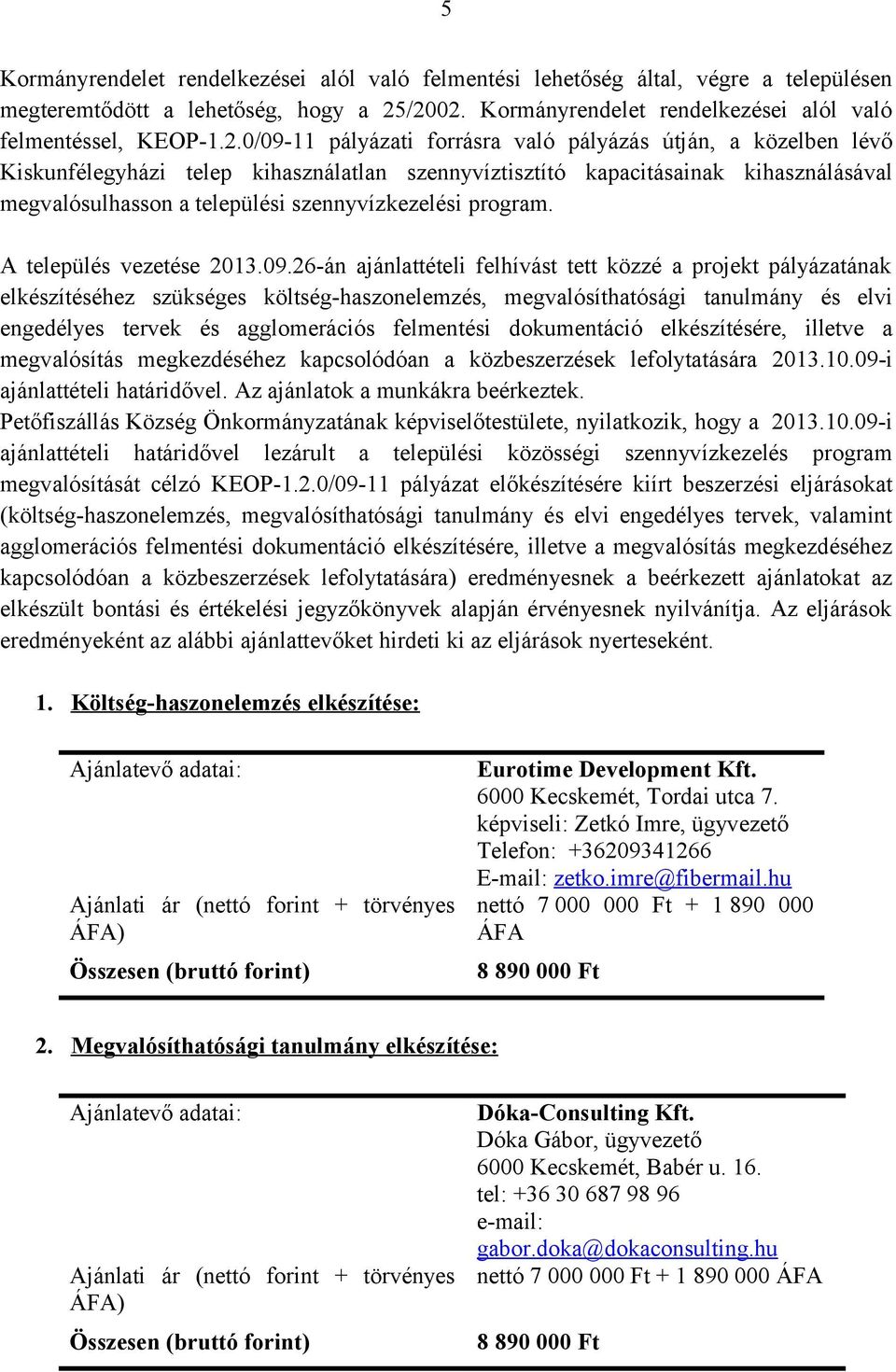 kapacitásainak kihasználásával megvalósulhasson a települési szennyvízkezelési program. A település vezetése 2013.09.