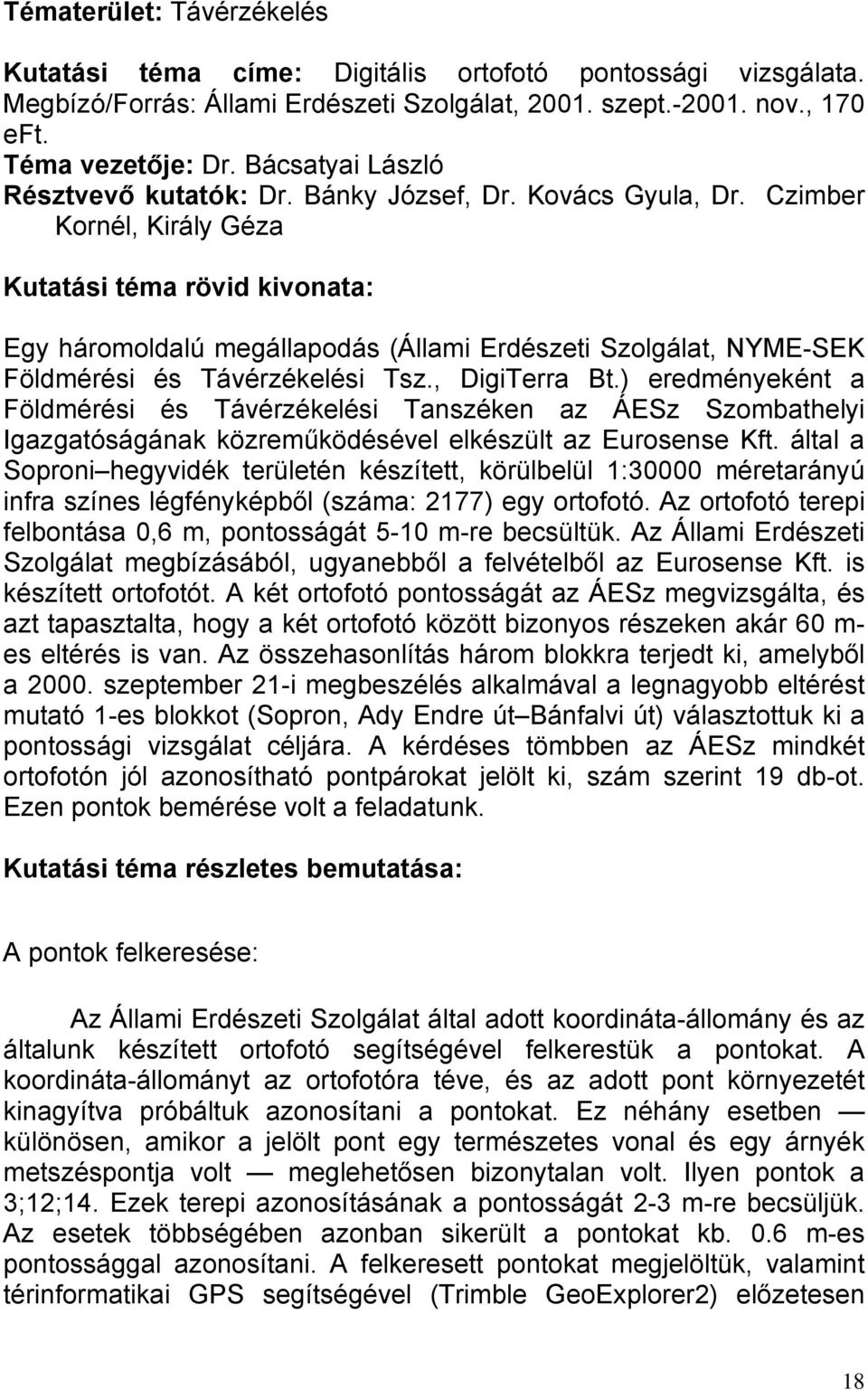 Czimber Kornél, Király Géza Kutatási téma rövid kivonata: Egy háromoldalú megállapodás (Állami Erdészeti Szolgálat, NYME-SEK Földmérési és Távérzékelési Tsz., DigiTerra Bt.