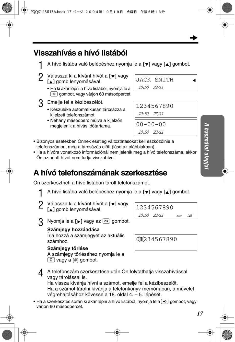 Néhány másodperc múlva a kijelzòn megjelenik a hívás idòtartama. Bizonyos esetekben Önnek esetleg változtatásokat kell eszközölnie a telefonszámon, még a tárcsázás elòtt (lásd az alábbiakban).