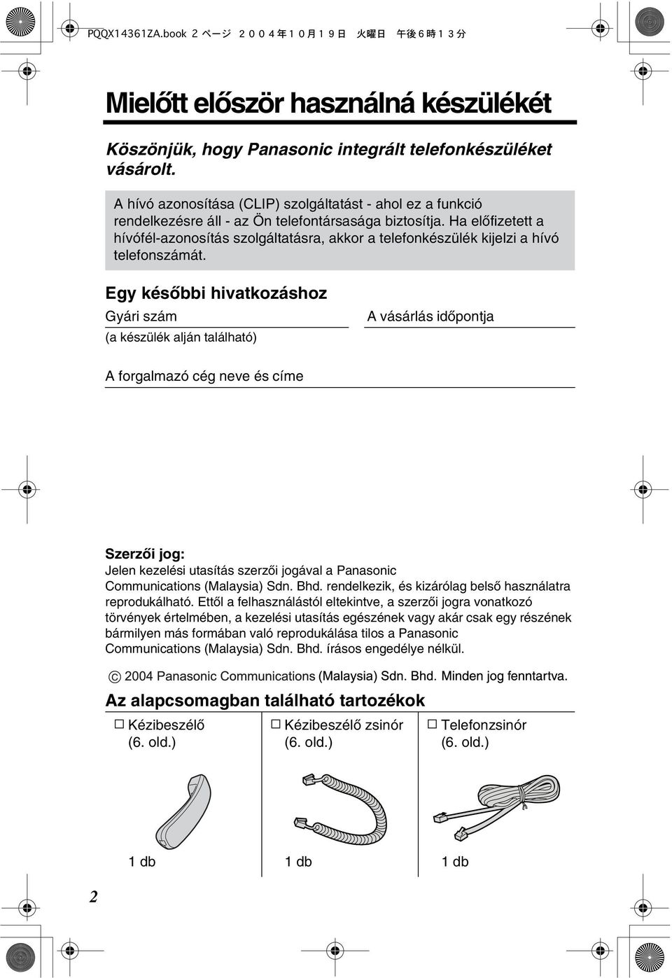 Ha elòfizetett a hívófél-azonosítás szolgáltatásra, akkor a telefonkészülék kijelzi a hívó telefonszámát.