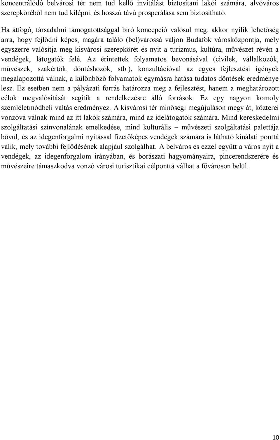 meg kisvárosi szerepkörét és nyit a turizmus, kultúra, művészet révén a vendégek, látogatók felé. Az érintettek folyamatos bevonásával (civilek, vállalkozók, művészek, szakértők, döntéshozók, stb.