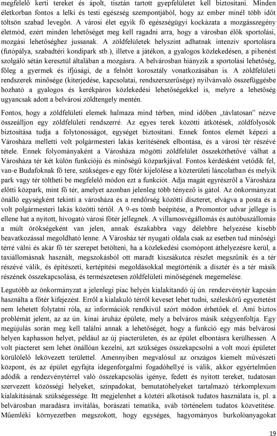 A városi élet egyik fő egészségügyi kockázata a mozgásszegény életmód, ezért minden lehetőséget meg kell ragadni arra, hogy a városban élők sportolási, mozgási lehetőséghez jussanak.