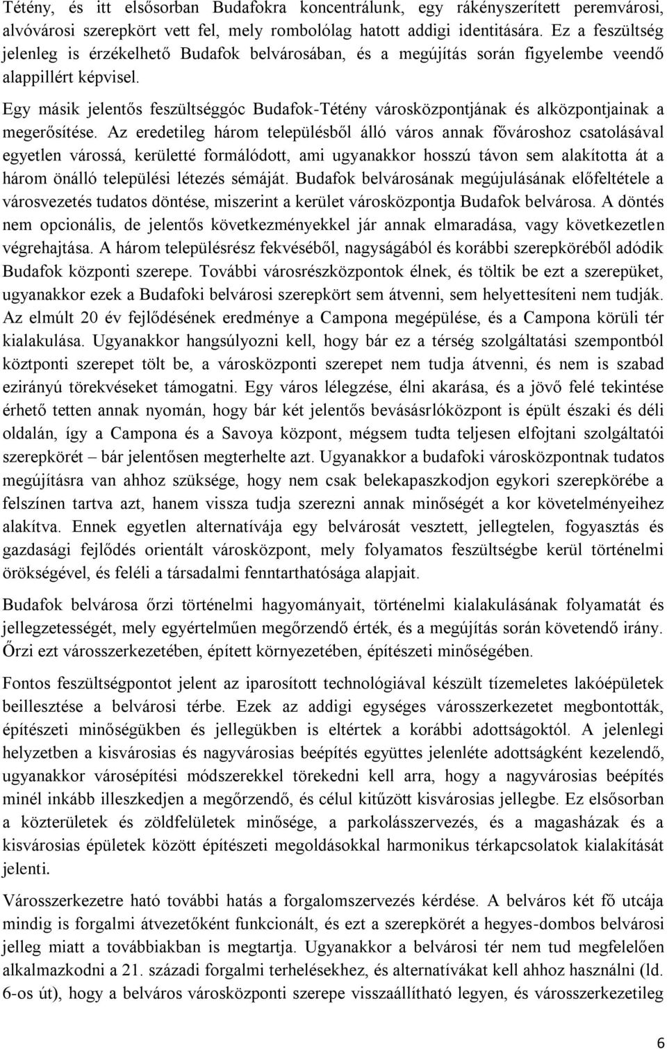 Egy másik jelentős feszültséggóc Budafok-Tétény városközpontjának és alközpontjainak a megerősítése.