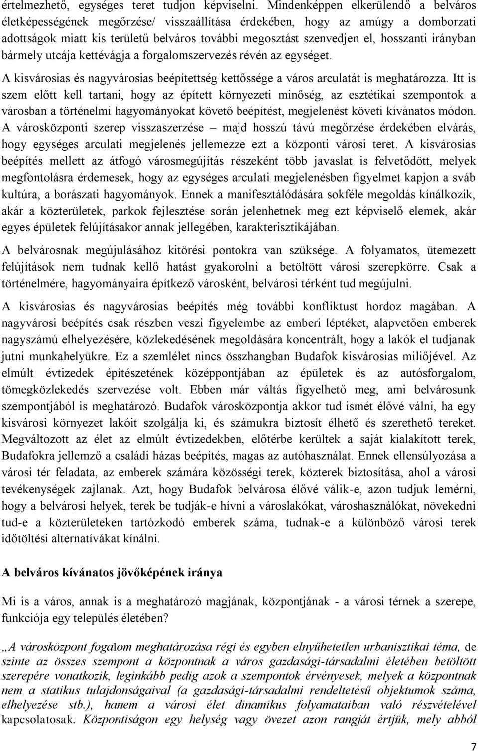 irányban bármely utcája kettévágja a forgalomszervezés révén az egységet. A kisvárosias és nagyvárosias beépítettség kettőssége a város arculatát is meghatározza.