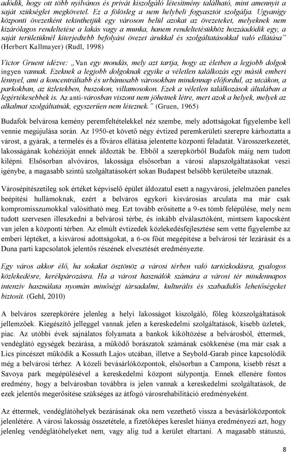 területüknél kiterjedtebb befolyási övezet árukkal és szolgáltatásokkal való ellátása (Herbert Kallmayer) (Rudl, 1998) Victor Gruent idézve: Van egy mondás, mely azt tartja, hogy az életben a legjobb