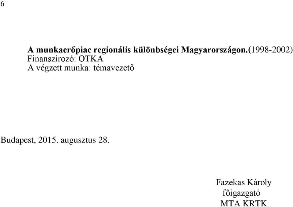 (1998-2002) Finanszírozó: OTKA