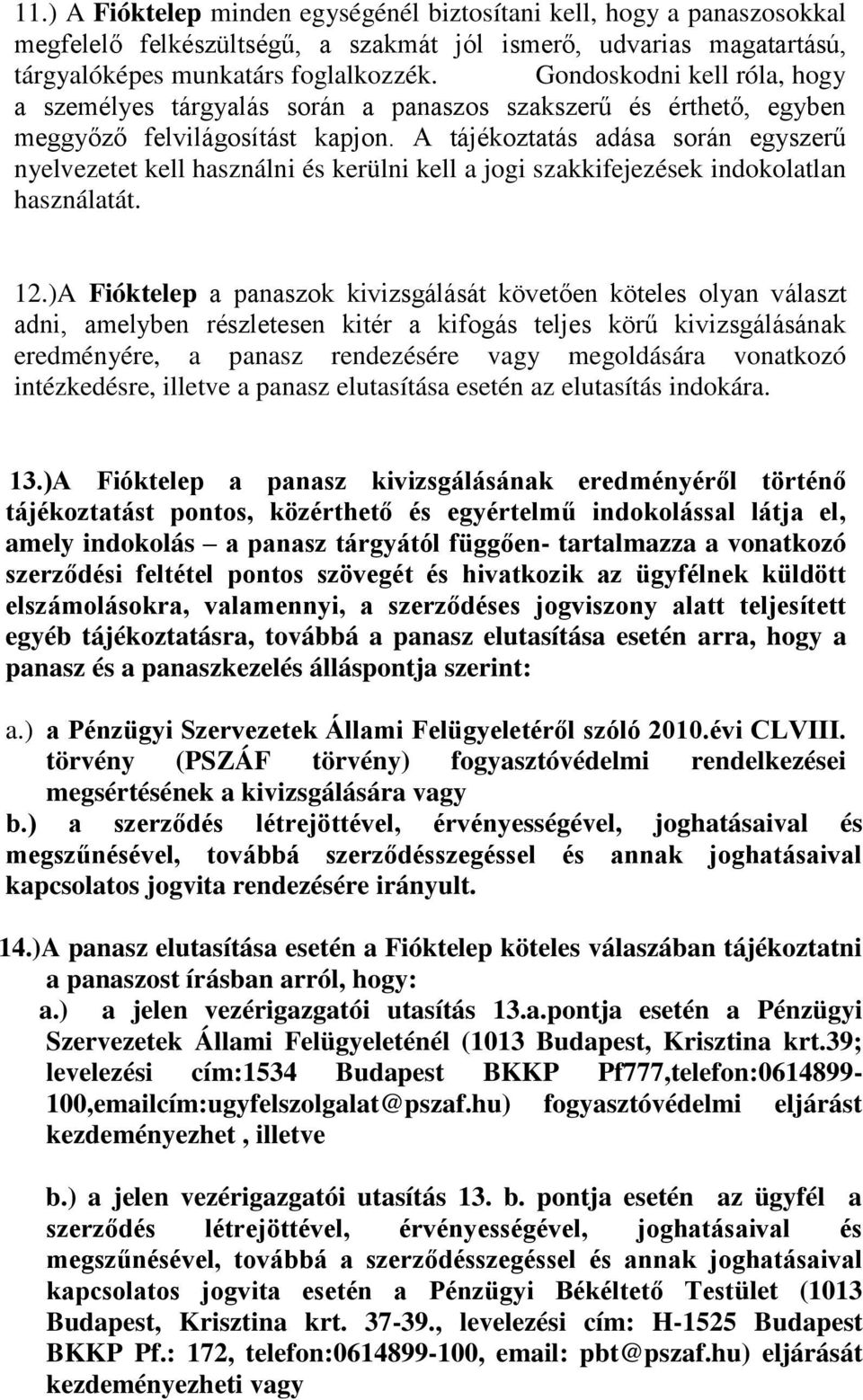 A tájékoztatás adása során egyszerű nyelvezetet kell használni és kerülni kell a jogi szakkifejezések indokolatlan használatát. 12.
