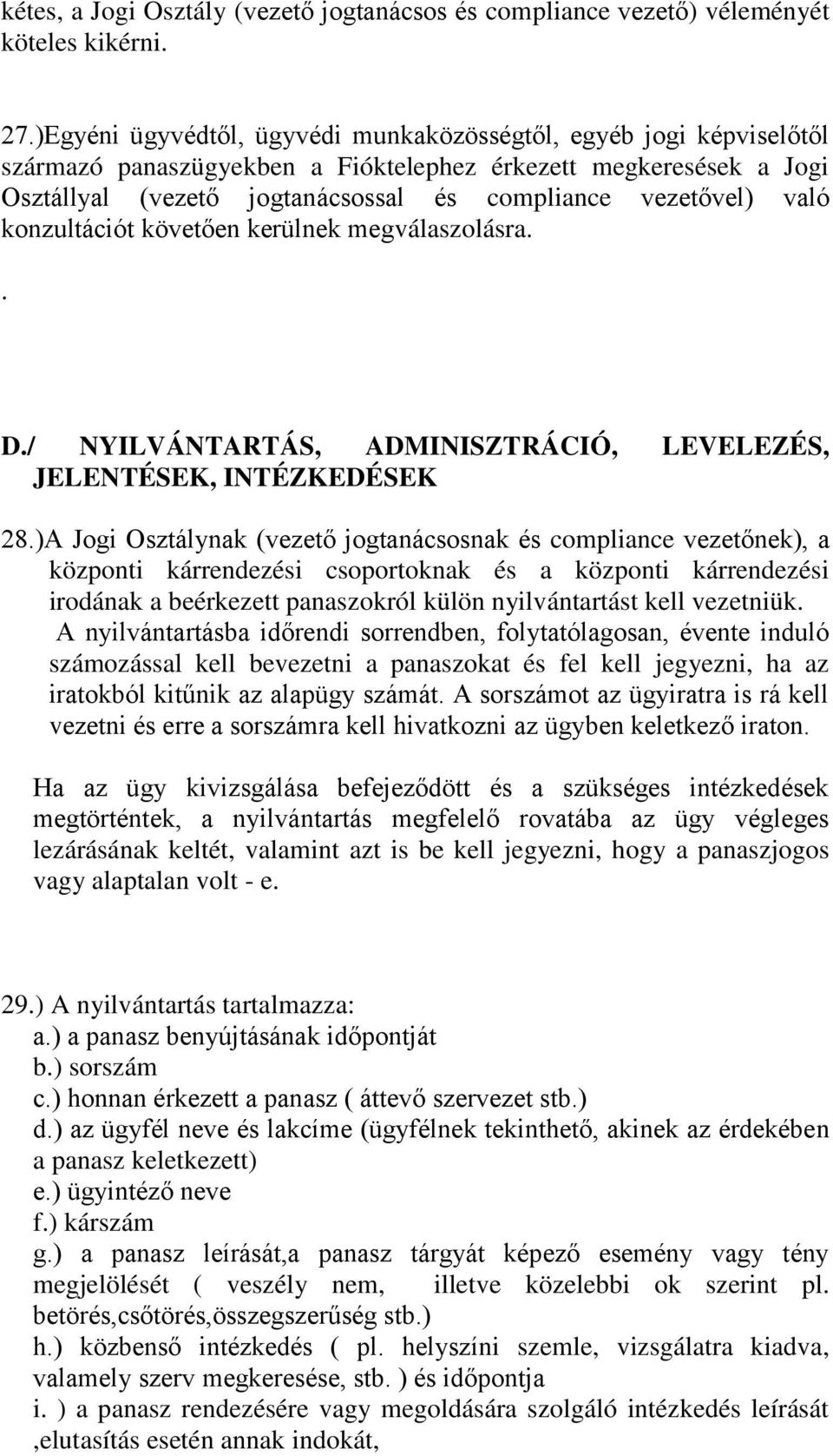 való konzultációt követően kerülnek megválaszolásra.. D./ NYILVÁNTARTÁS, ADMINISZTRÁCIÓ, LEVELEZÉS, JELENTÉSEK, INTÉZKEDÉSEK 28.