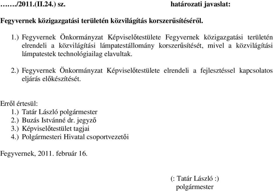 közvilágítási lámpatestek technológiailag elavultak. 2.