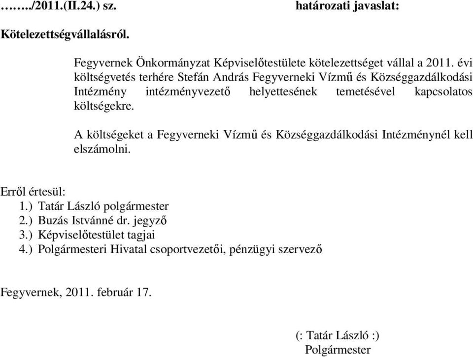 költségekre. A költségeket a Fegyverneki Vízmű és Községgazdálkodási Intézménynél kell elszámolni. Erről értesül: 1.) Tatár László polgármester 2.