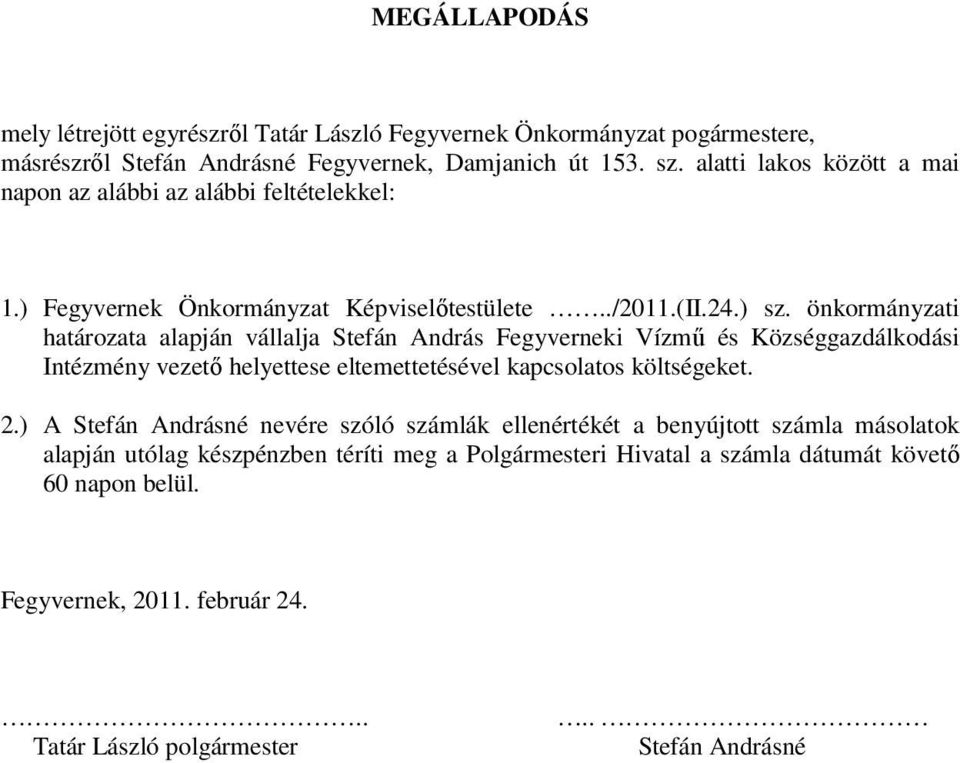 önkormányzati határozata alapján vállalja Stefán András Fegyverneki Vízmű és Községgazdálkodási Intézmény vezető helyettese eltemettetésével kapcsolatos költségeket. 2.