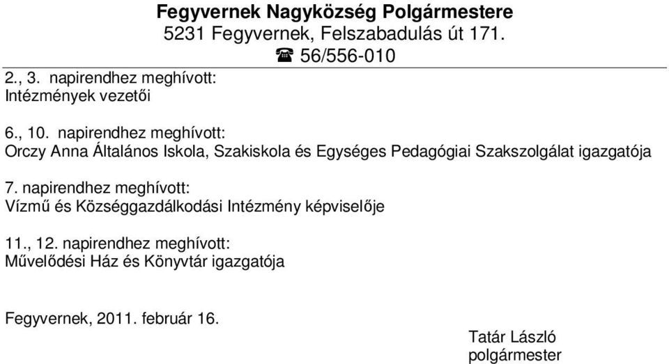 napirendhez meghívott: Orczy Anna Általános Iskola, Szakiskola és Egységes Pedagógiai Szakszolgálat igazgatója 7.