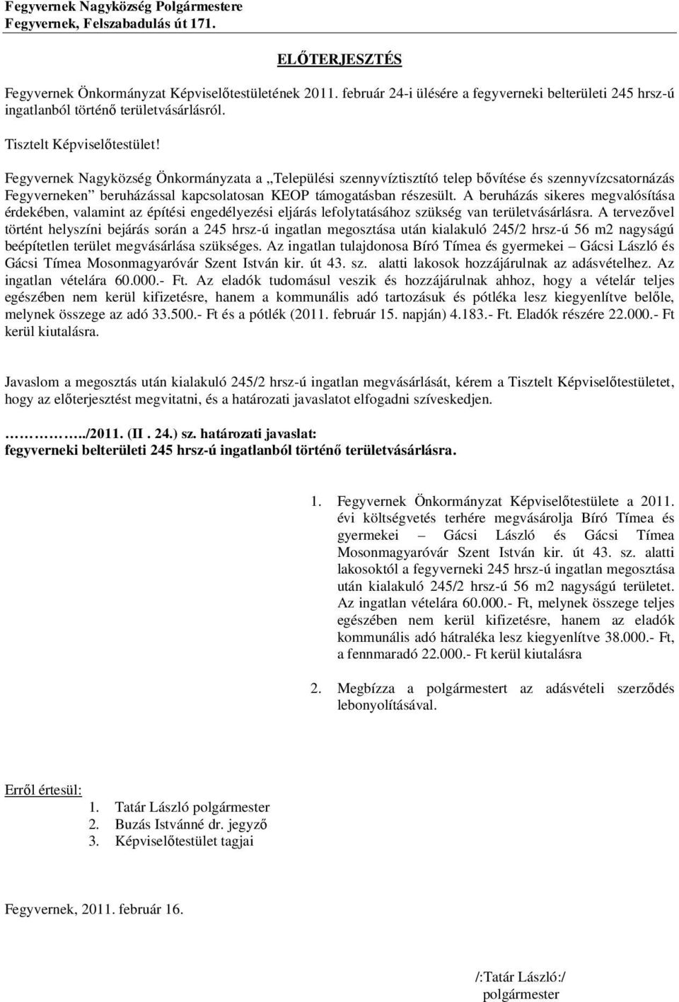 Fegyvernek Nagyközség Önkormányzata a Települési szennyvíztisztító telep bővítése és szennyvízcsatornázás Fegyverneken beruházással kapcsolatosan KEOP támogatásban részesült.