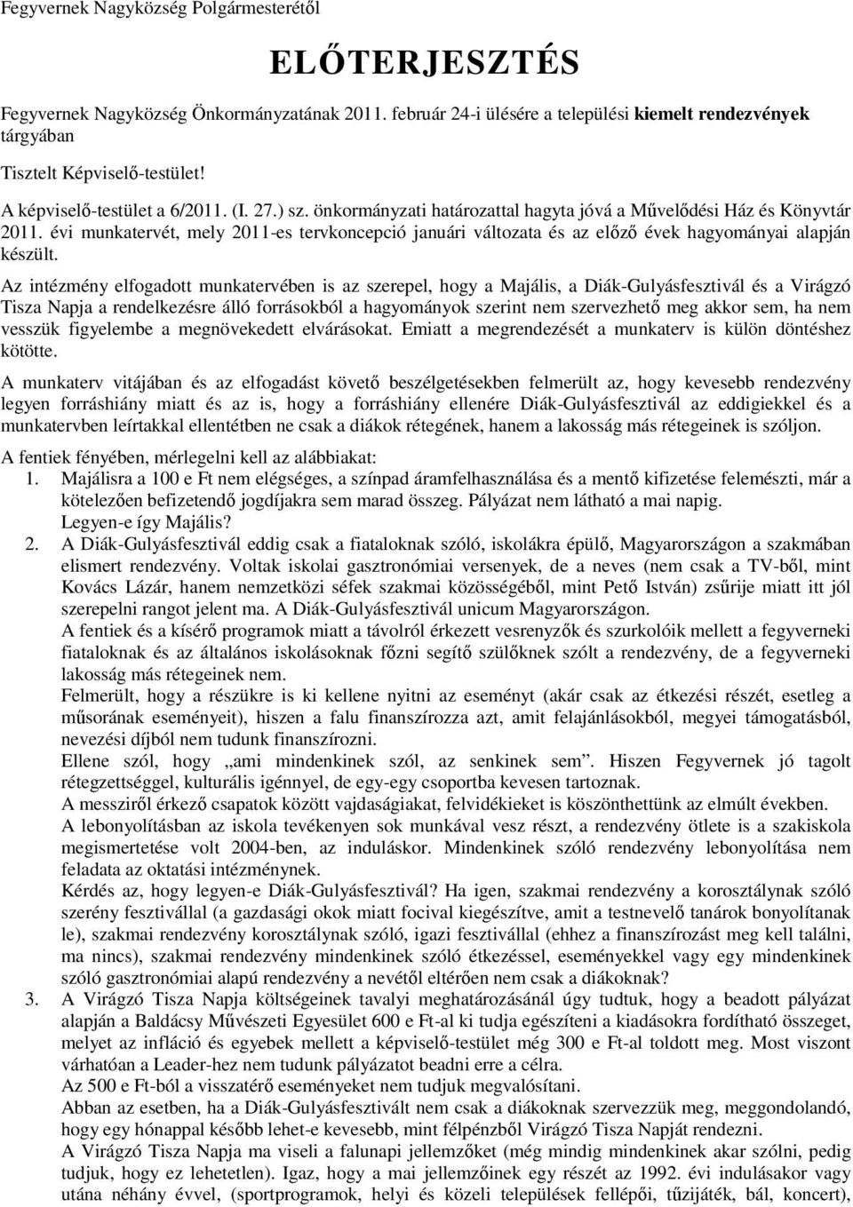 évi munkatervét, mely 2011-es tervkoncepció januári változata és az előző évek hagyományai alapján készült.