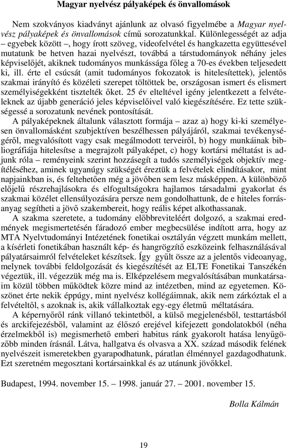 tudományos munkássága főleg a 70-es években teljesedett ki, ill.