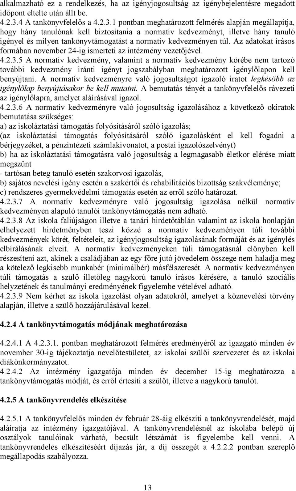 1 pontban meghatározott felmérés alapján megállapítja, hogy hány tanulónak kell biztosítania a normatív kedvezményt, illetve hány tanuló igényel és milyen tankönyvtámogatást a normatív kedvezményen