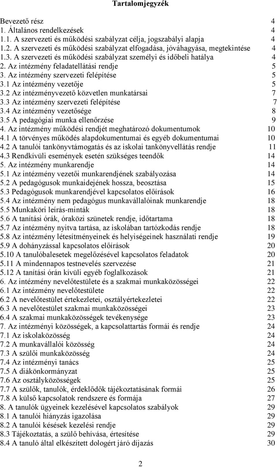 Az intézmény szervezeti felépítése 5 3.1 Az intézmény vezetője 5 3.2 Az intézményvezető közvetlen munkatársai 7 3.3 Az intézmény szervezeti felépítése 7 3.4 Az intézmény vezetősége 8 3.