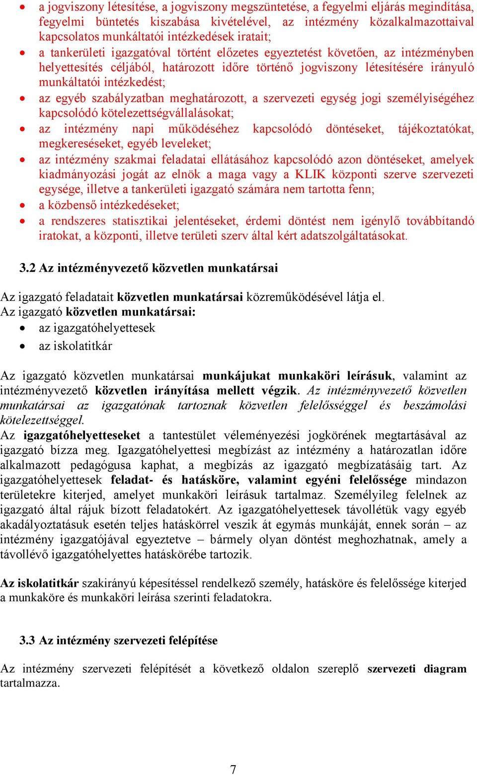 egyéb szabályzatban meghatározott, a szervezeti egység jogi személyiségéhez kapcsolódó kötelezettségvállalásokat; az intézmény napi működéséhez kapcsolódó döntéseket, tájékoztatókat, megkereséseket,