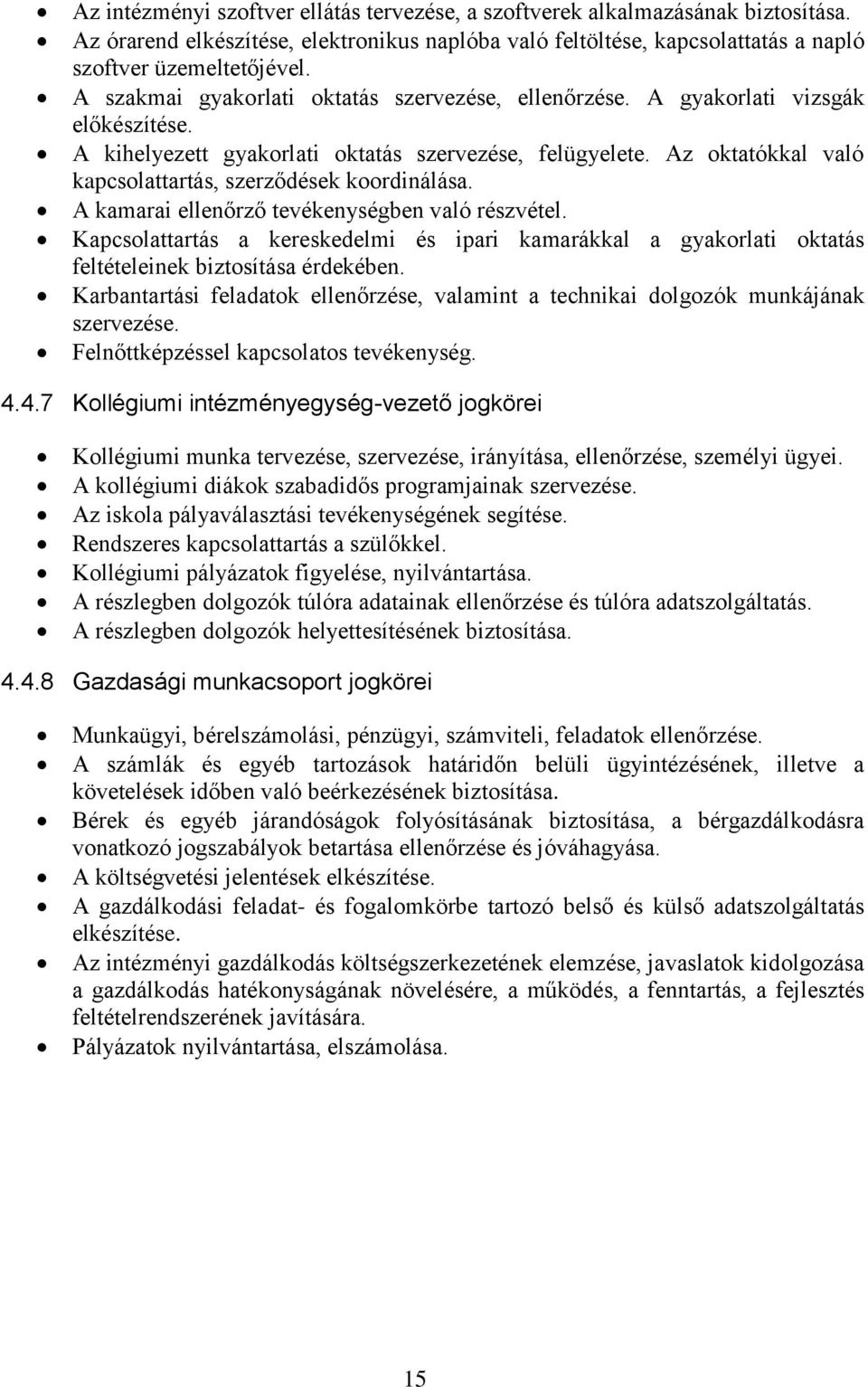 Az oktatókkal való kapcsolattartás, szerződések koordinálása. A kamarai ellenőrző tevékenységben való részvétel.