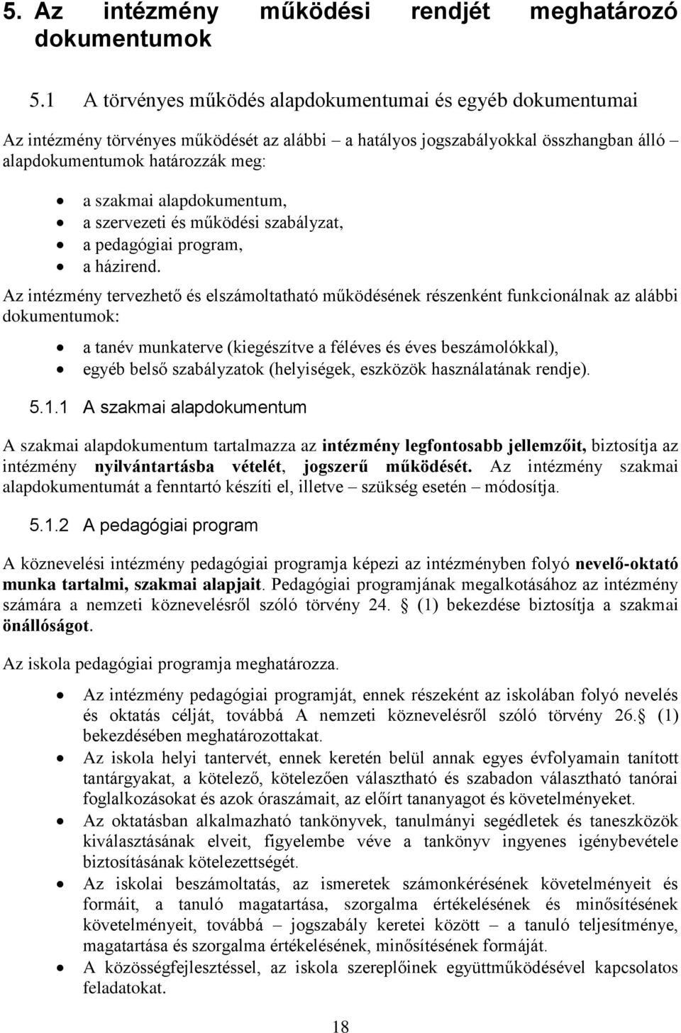 alapdokumentum, a szervezeti és működési szabályzat, a pedagógiai program, a házirend.