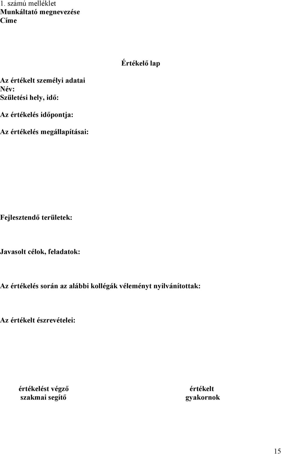 Fejlesztendő területek: Javasolt célok, feladatok: Az értékelés során az alábbi kollégák