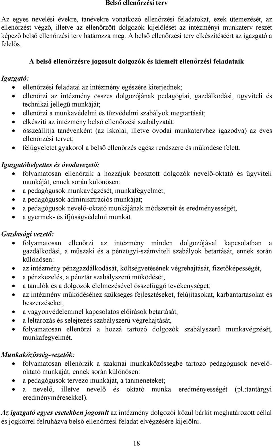 A belső ellenőrzésre jogosult dolgozók és kiemelt ellenőrzési feladataik Igazgató: ellenőrzési feladatai az intézmény egészére kiterjednek; ellenőrzi az intézmény összes dolgozójának pedagógiai,